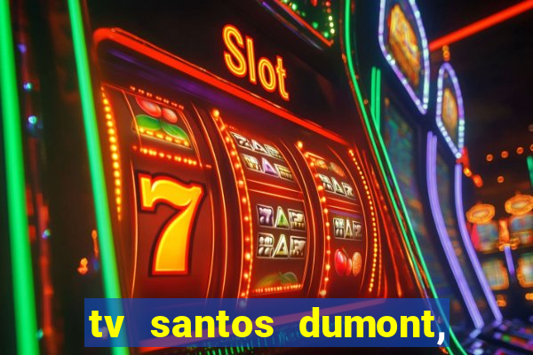 tv santos dumont, 431, centro